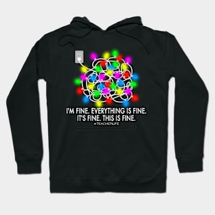 I'm Fine, Everything is Fine, It's Fine, This is Fine #TeacherLife Christmas Lights Tangled Ball Hoodie